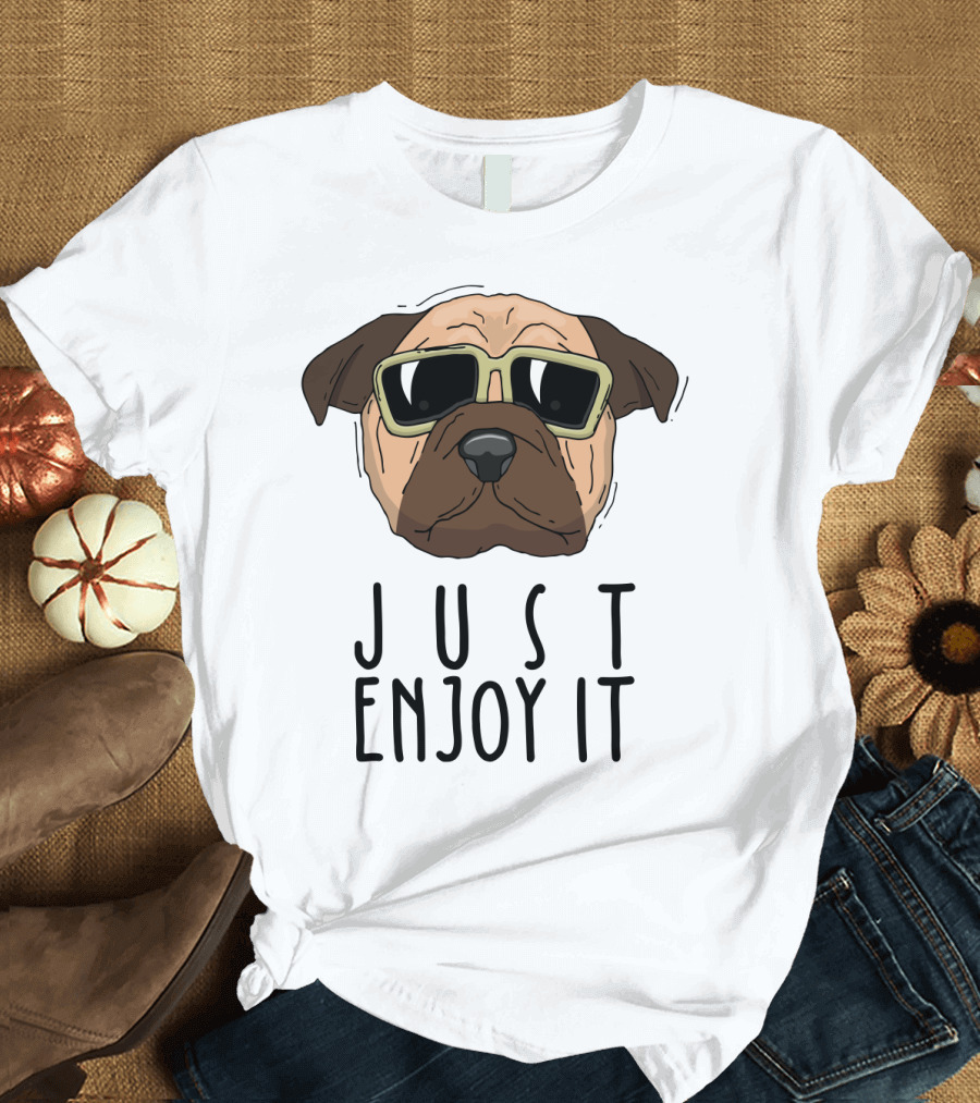 Funny Dog in Sunglasses Just Enjoy It T-Shirt