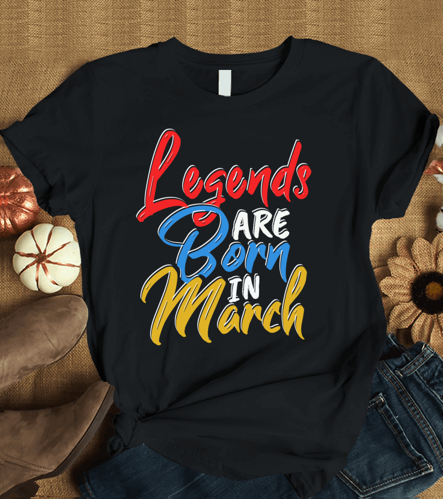 Legends Are Born In March Red Blue Yellow T-Shirt