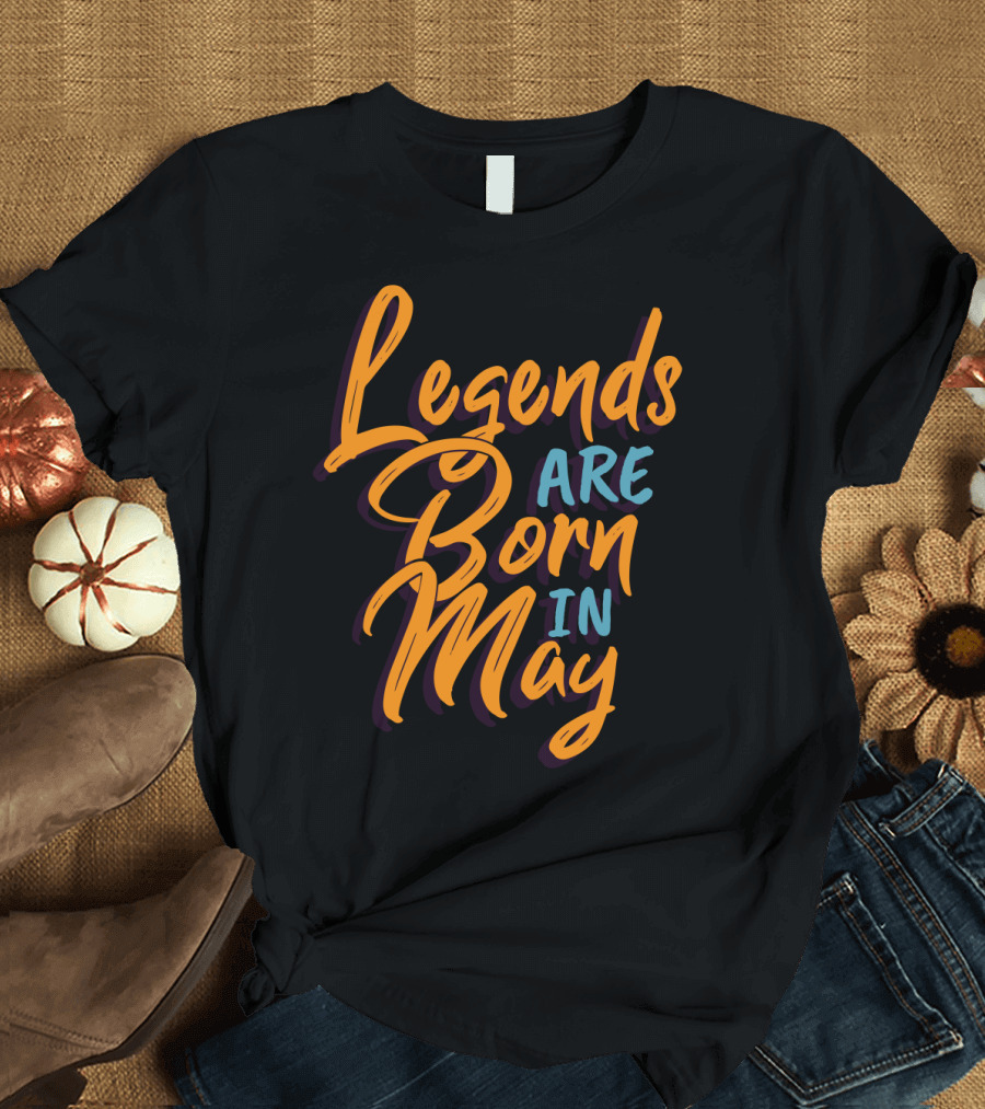 Legends Are Born In May Bold Colorful Script T-Shirt