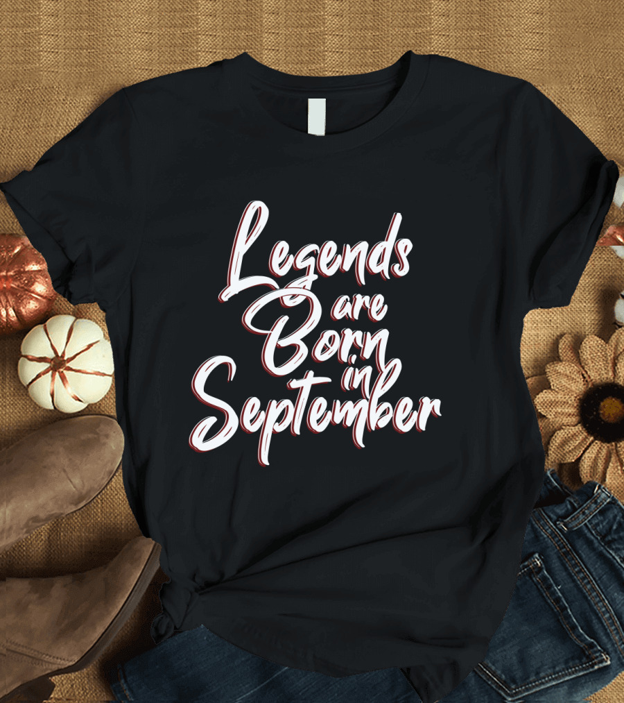 Legends Are Born In September Birthday Month T-Shirt