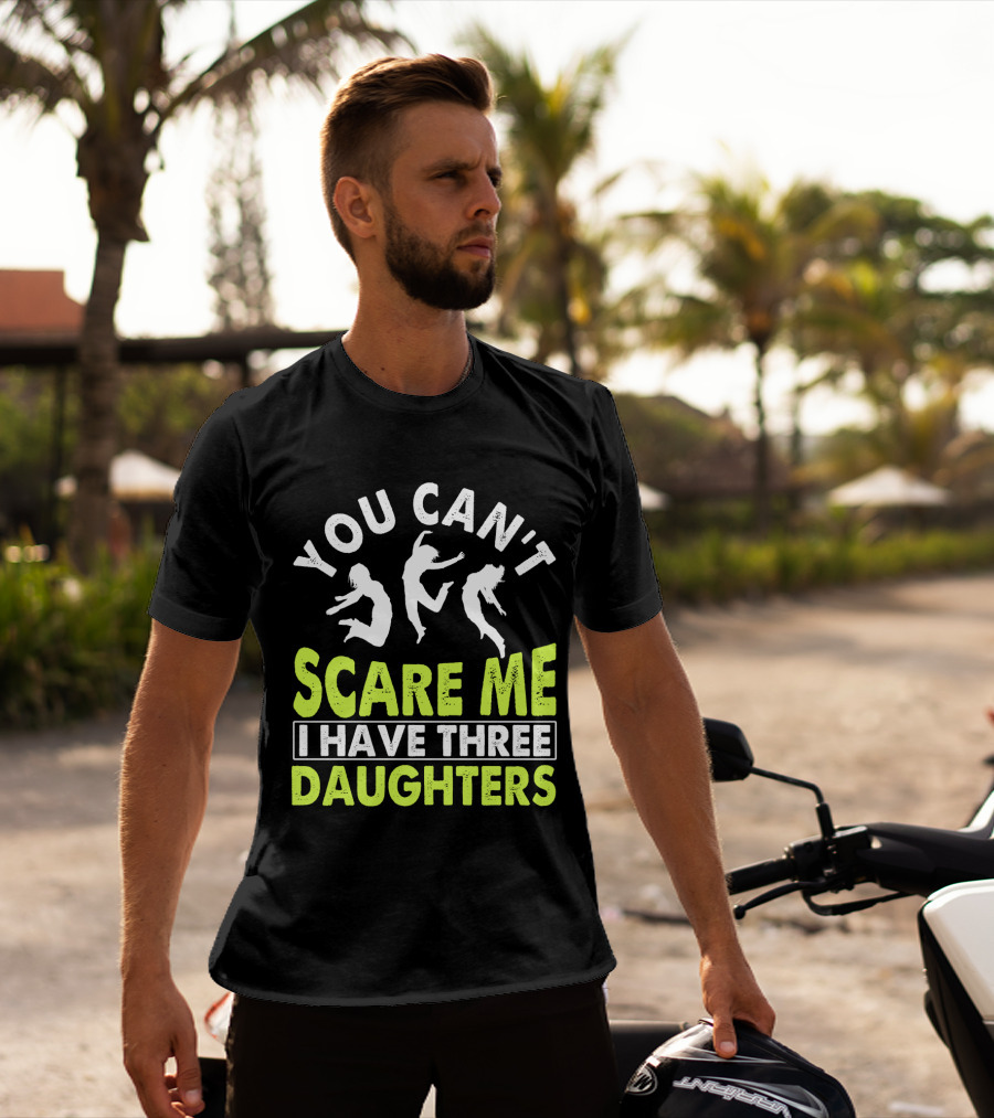 You Can't Scare Me I Have Three Daughters Jumping T-Shirt