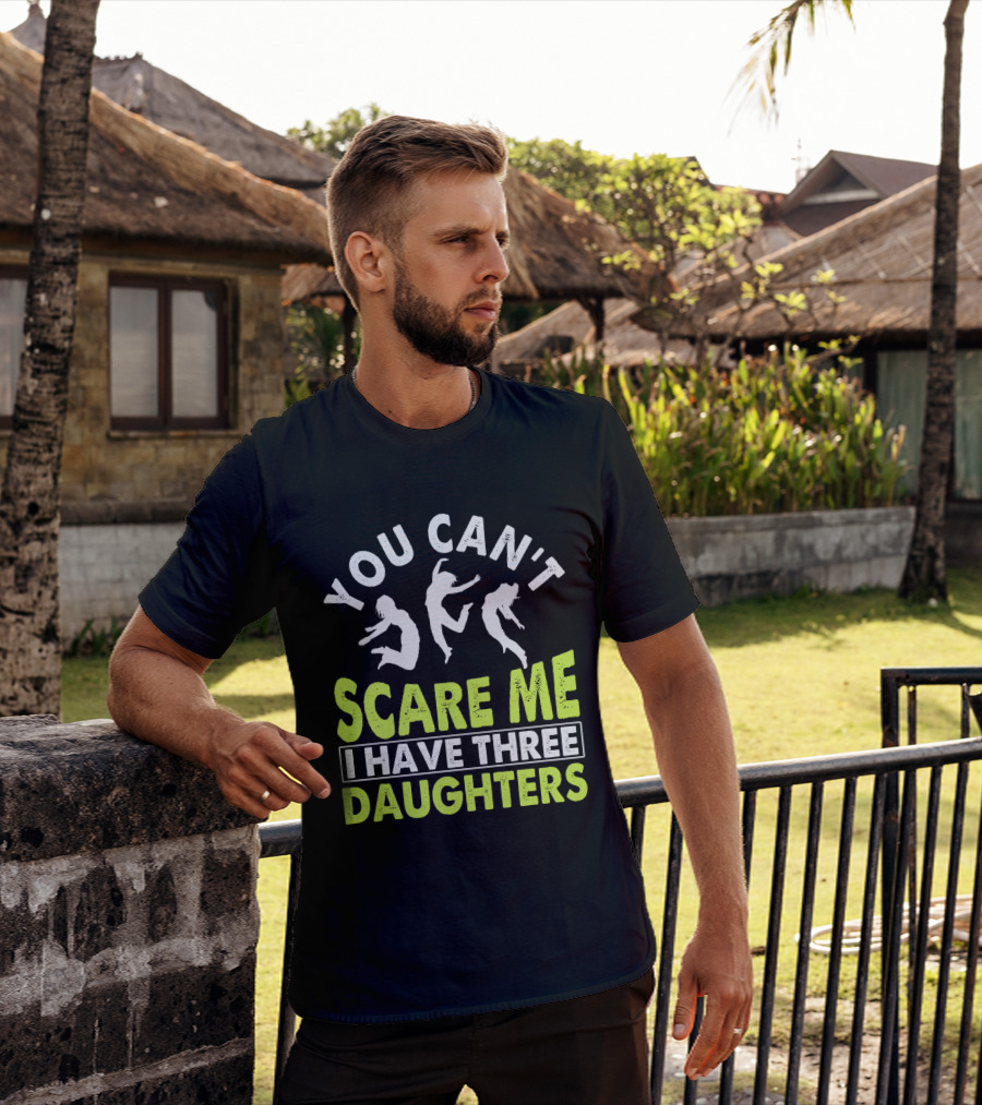 You Can't Scare Me I Have Three Daughters Jumping T-Shirt