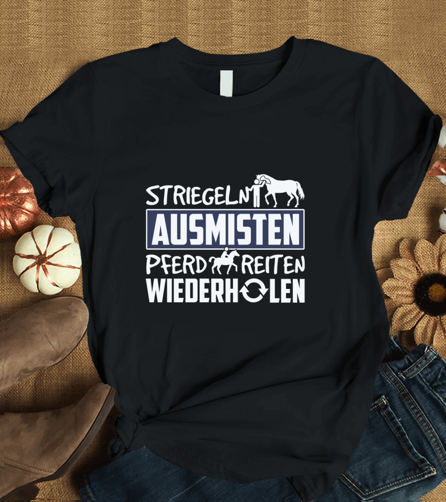 Striegeln Ausmisten Pferd Reiten Wiederholen T-Shirt