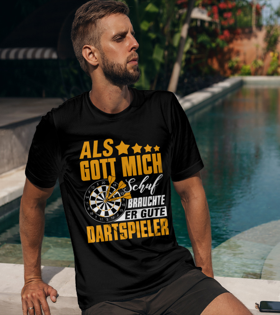 ALS GOTT MICH SCHUF BRAUCHTE ER GUTE DARTSPIELER Dartscheibe Dartpfeile Fans T-Shirt