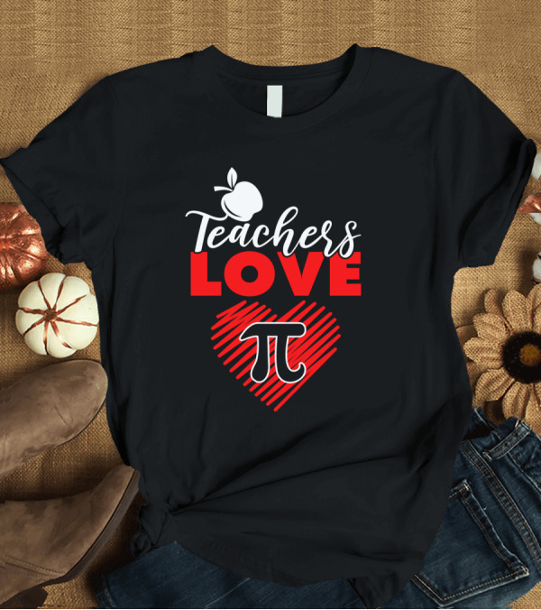 T-Shirt: Teachers Love Pi Math Heart Apple T-Shirt Teachers Love Pi Math Heart Apple T-Shirt