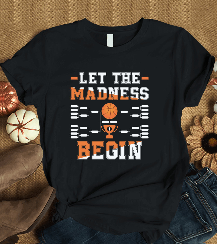 Let the Madness Begin Basketball Tournament Bracket and Trophy T-Shirt