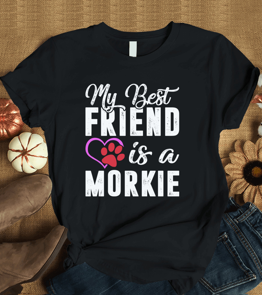 My Best Friend Is a Morkie T-Shirt