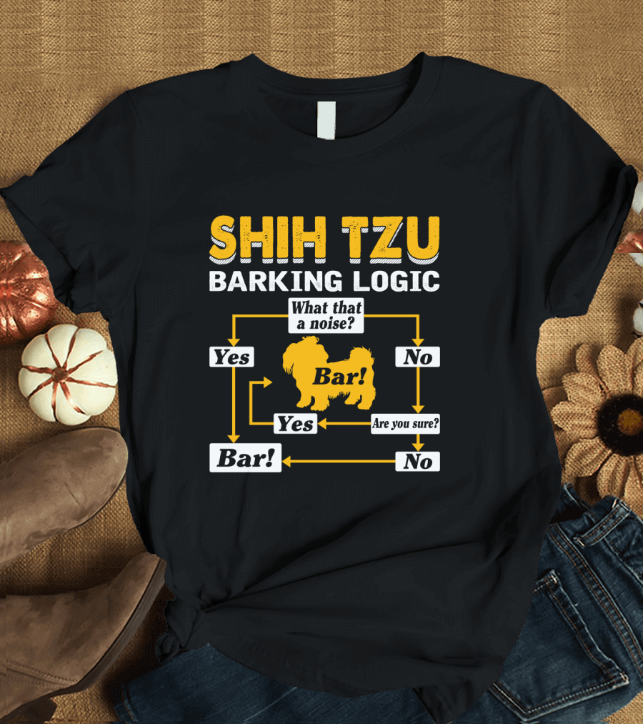 SHIH TZU BARKING LOGIC FLOWCHART YES NO ARE YOU SURE BAR WHAT THAT A NOISE T-Shirt