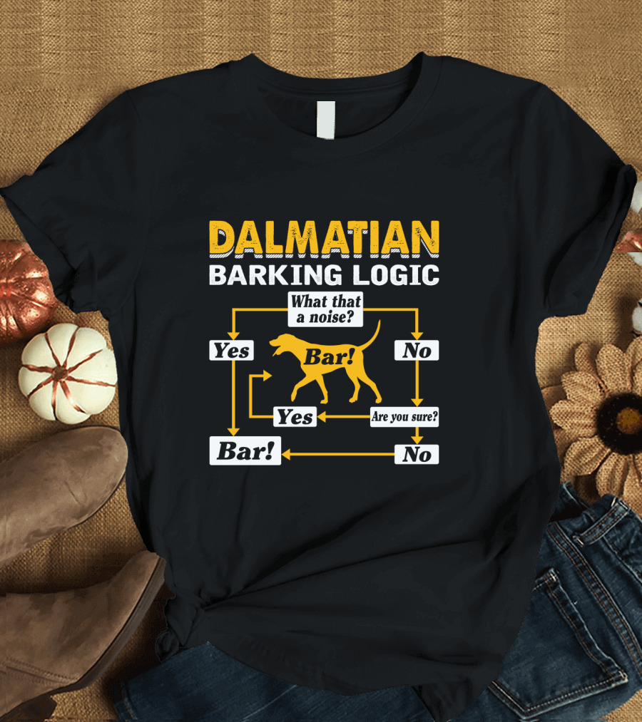 Dalmatian Barking Logic What That a Noise Flowchart Yes Bar Are You Sure No T-Shirt