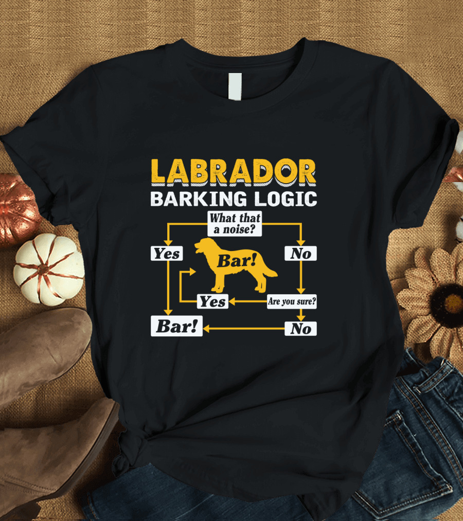 Labrador Barking Logic Flowchart Humor What That a Noise? Bar Yes/No Question Arrows T-Shirt