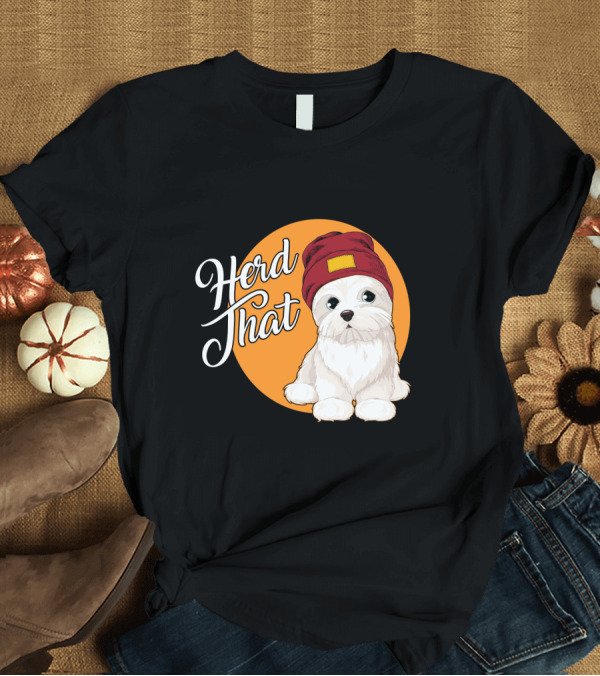 T-Shirt: Herd That Funny Maltese Dog Lover Beanie T-Shirt Herd That Funny Maltese Dog Lover Beanie T-Shirt