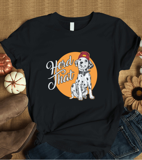 T-Shirt: Herd That Dalmatian Dog Lover Funny Animal T-Shirt Herd That Dalmatian Dog Lover Funny Animal T-Shirt