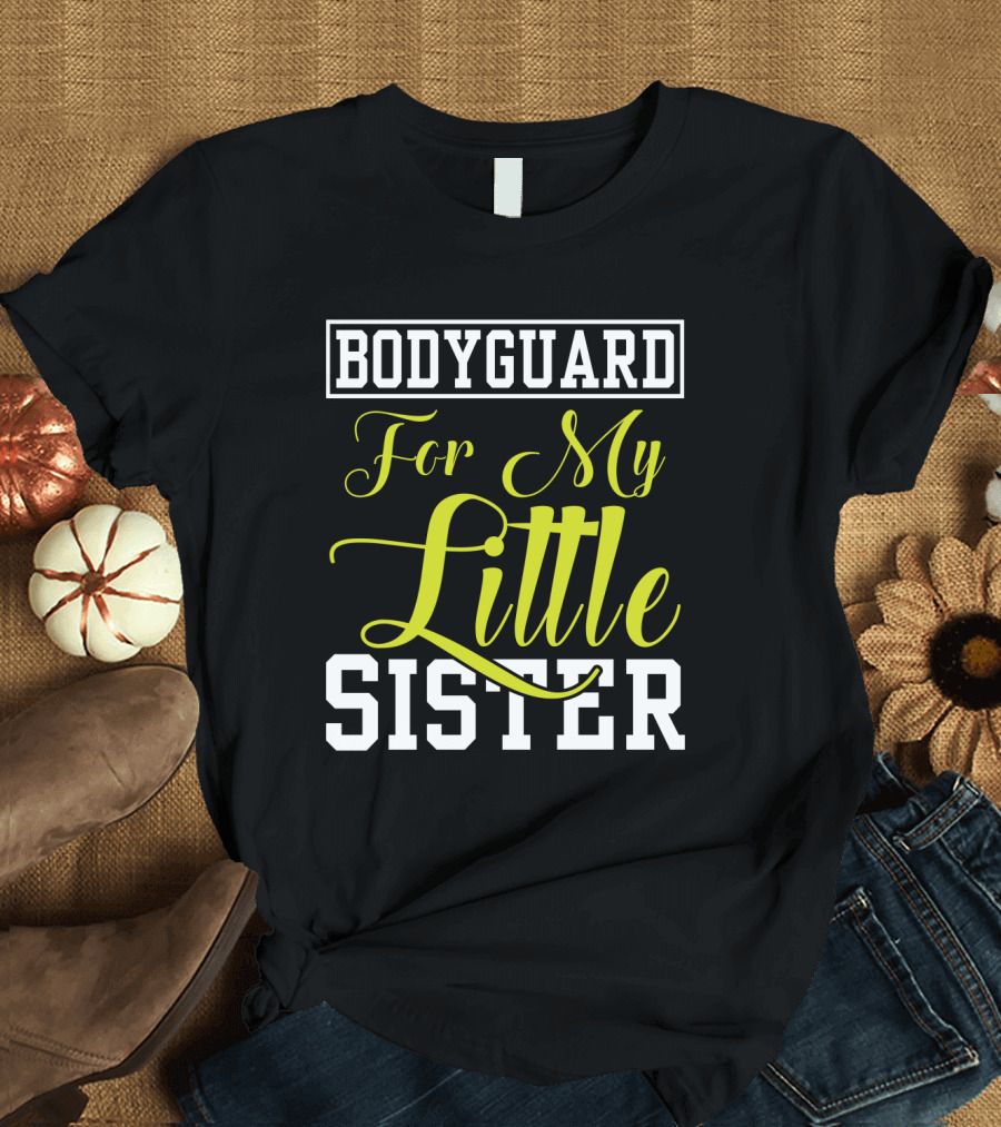 Bodyguard for My Little Sister T-Shirt
