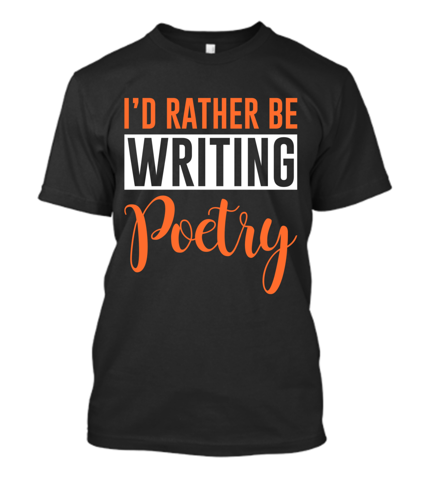 I'd Rather Be Writing Poetry Text T-Shirt
