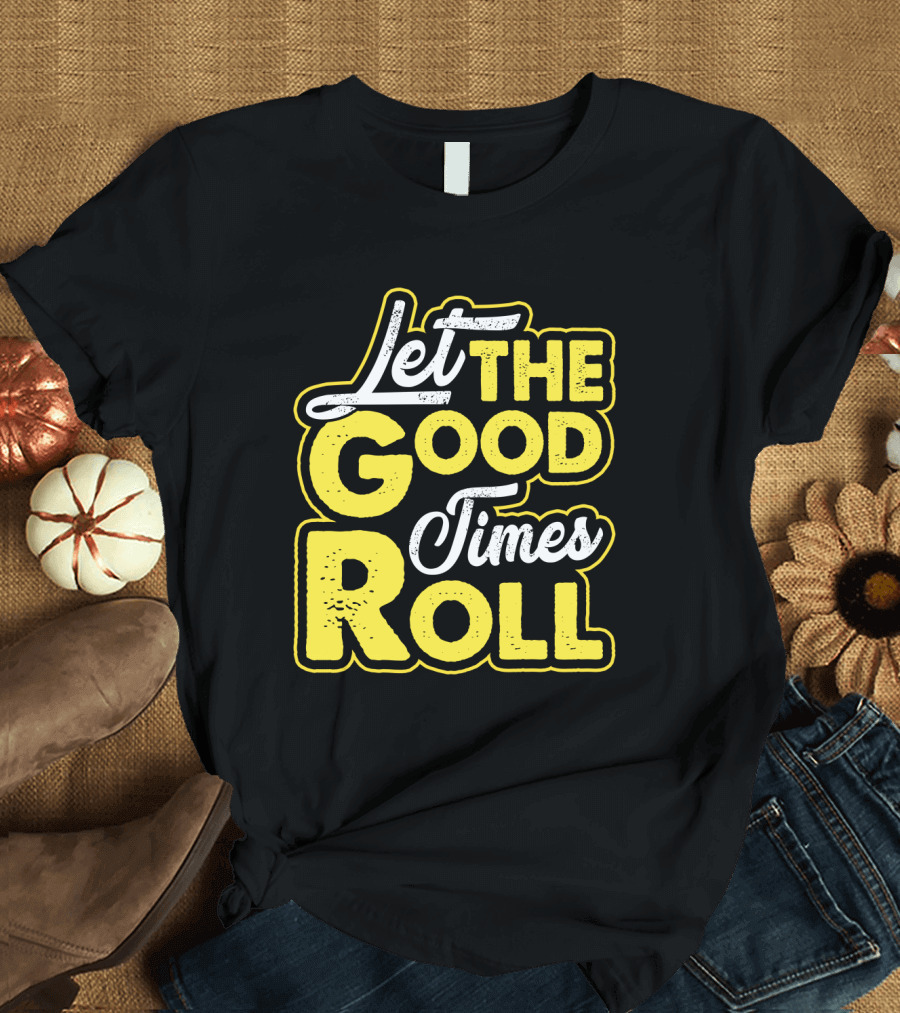 Let The Good Times Roll Retro Font Yellow T-Shirt