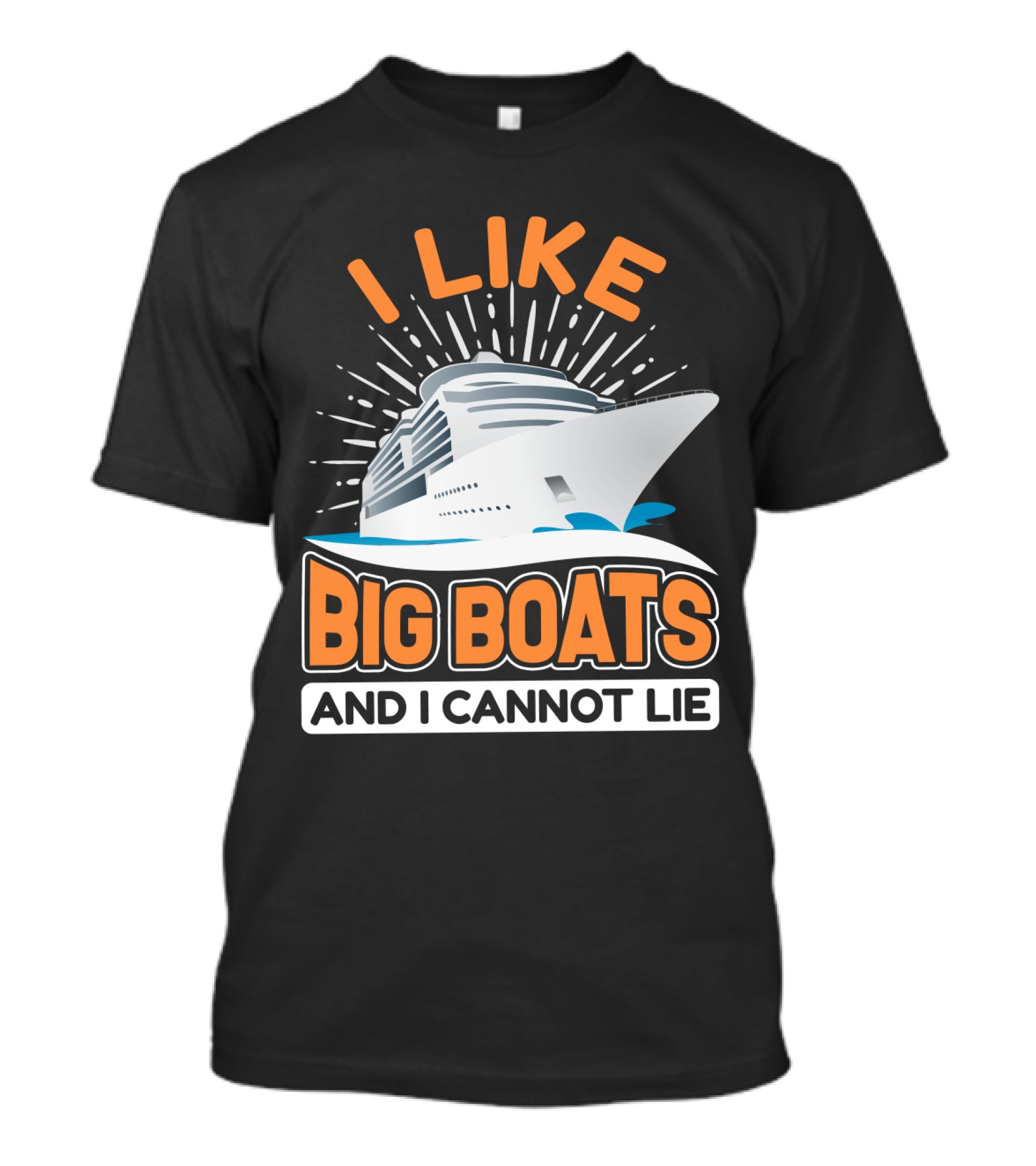 I Like Big Boats And I Cannot Lie Cruise Oceanliner T-Shirt