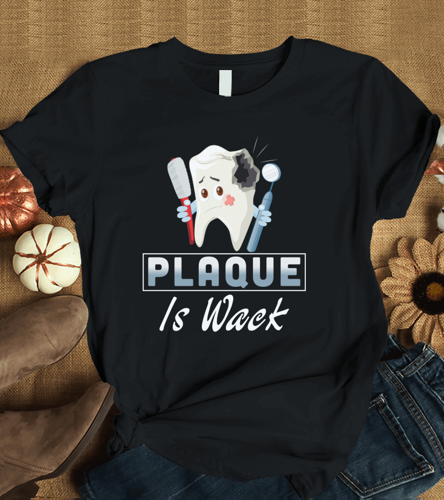 Plaque is Wack Funny Dental Hygienist Toothbrush Mirror T-Shirt