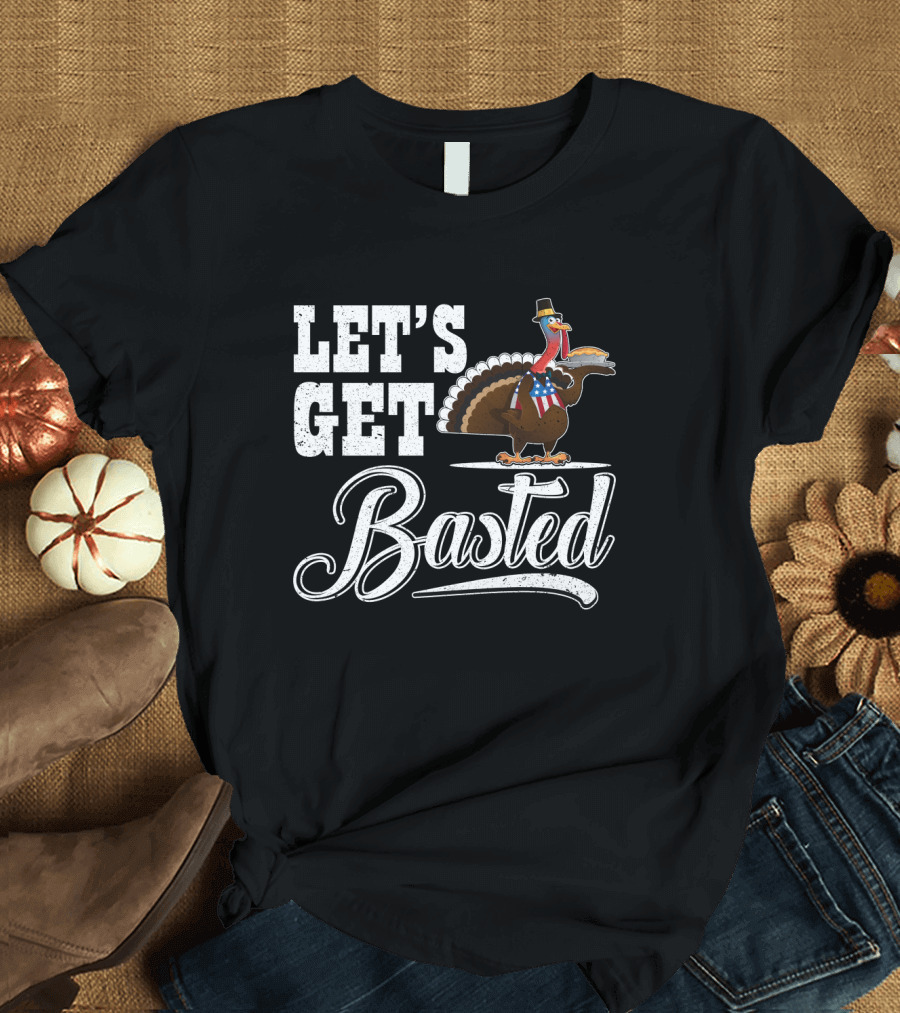Let's Get Basted Thanksgiving Turkey with Hat and Bowtie T-Shirt