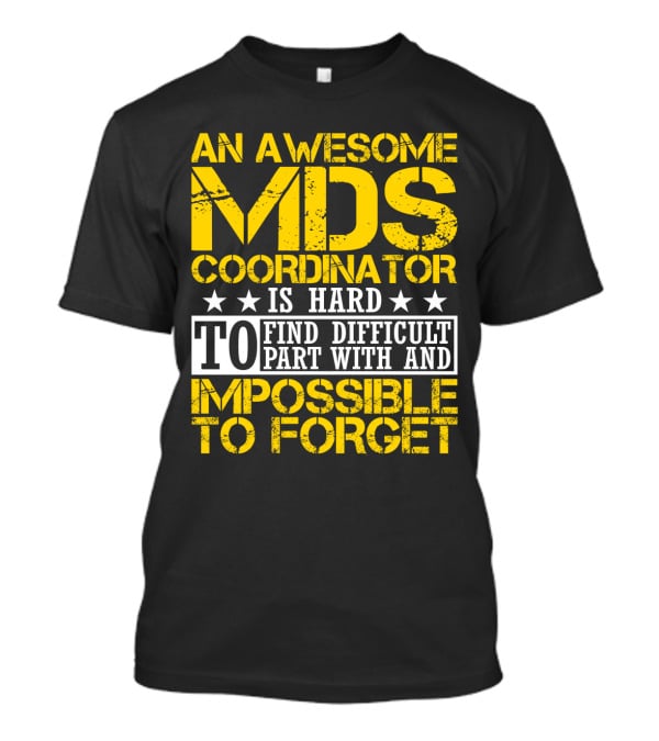 An Awesome MDS Coordinator Is Hard To Find Difficult To Part With And Impossible To Forget T-Shirt