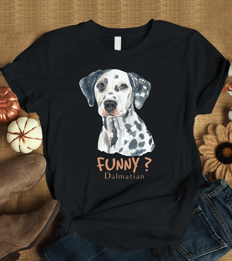 FUNNY? Dalmatian T-Shirt