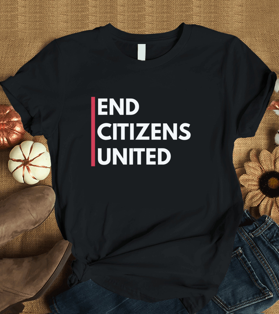 End Citizens United Political Reform Movement T-Shirt