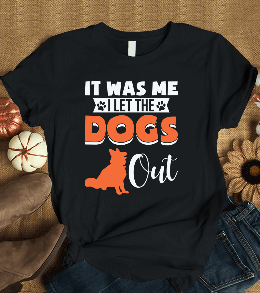 It Was Me I Let the Dogs Out Funny Dog T-Shirt
