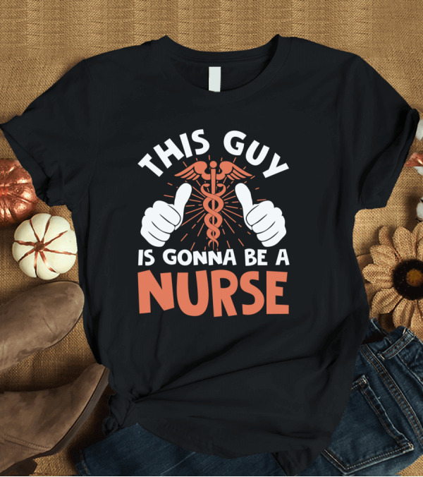 T-Shirt: This Guy Is Gonna Be A Nurse Thumbs Up Caduceus T-Shirt This Guy Is Gonna Be A Nurse Thumbs Up Caduceus T-Shirt