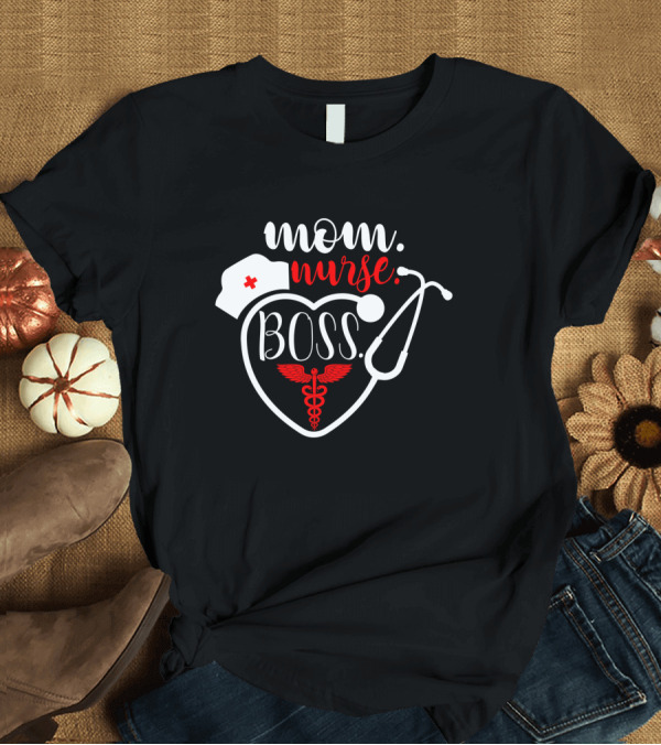 T-Shirt: Mom Nurse Boss Heart Stethoscope Caduceus T-Shirt Mom Nurse Boss Heart Stethoscope Caduceus T-Shirt