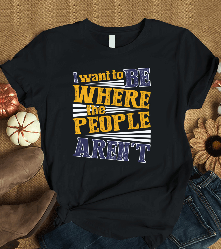 I Want To Be Where The People Aren't Retro T-Shirt