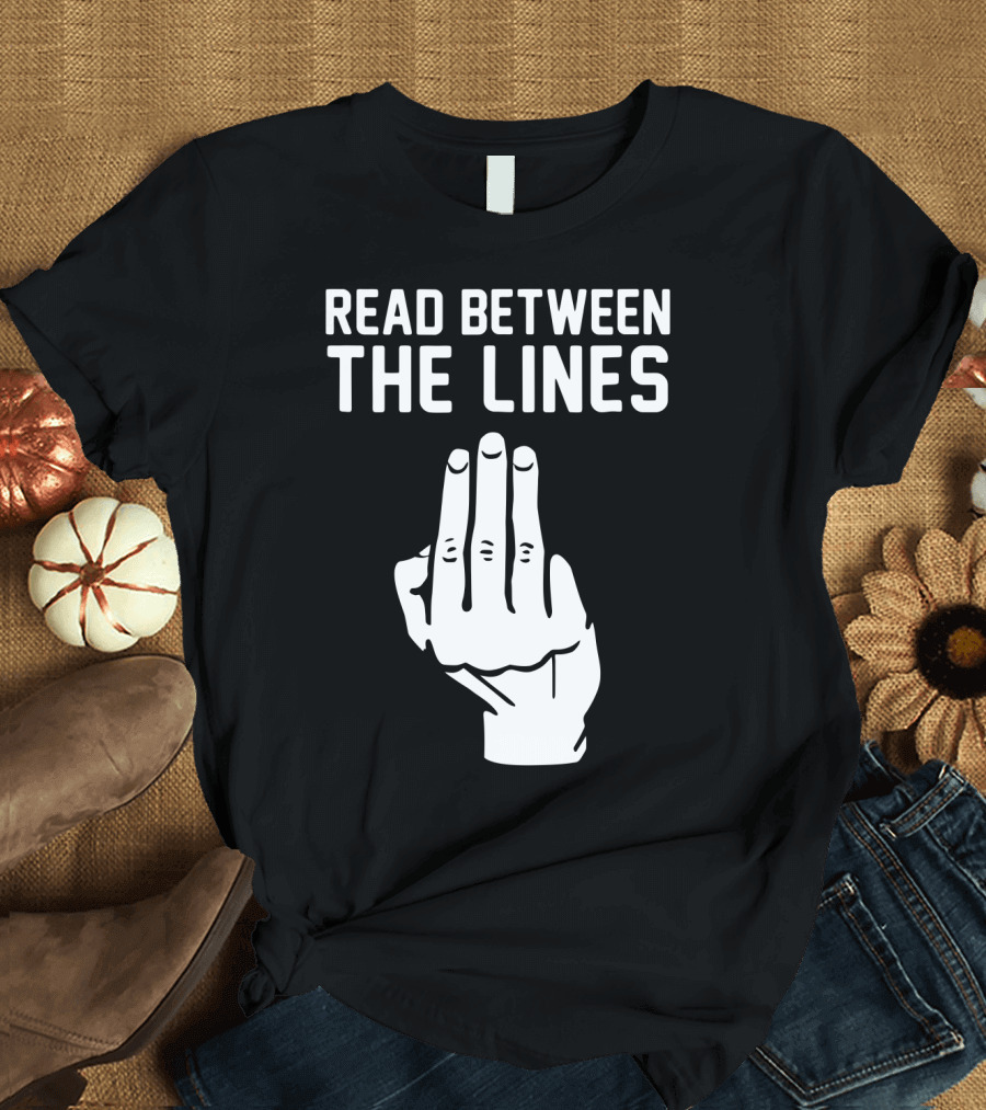 READ BETWEEN THE LINES Hand Gesture T-Shirt