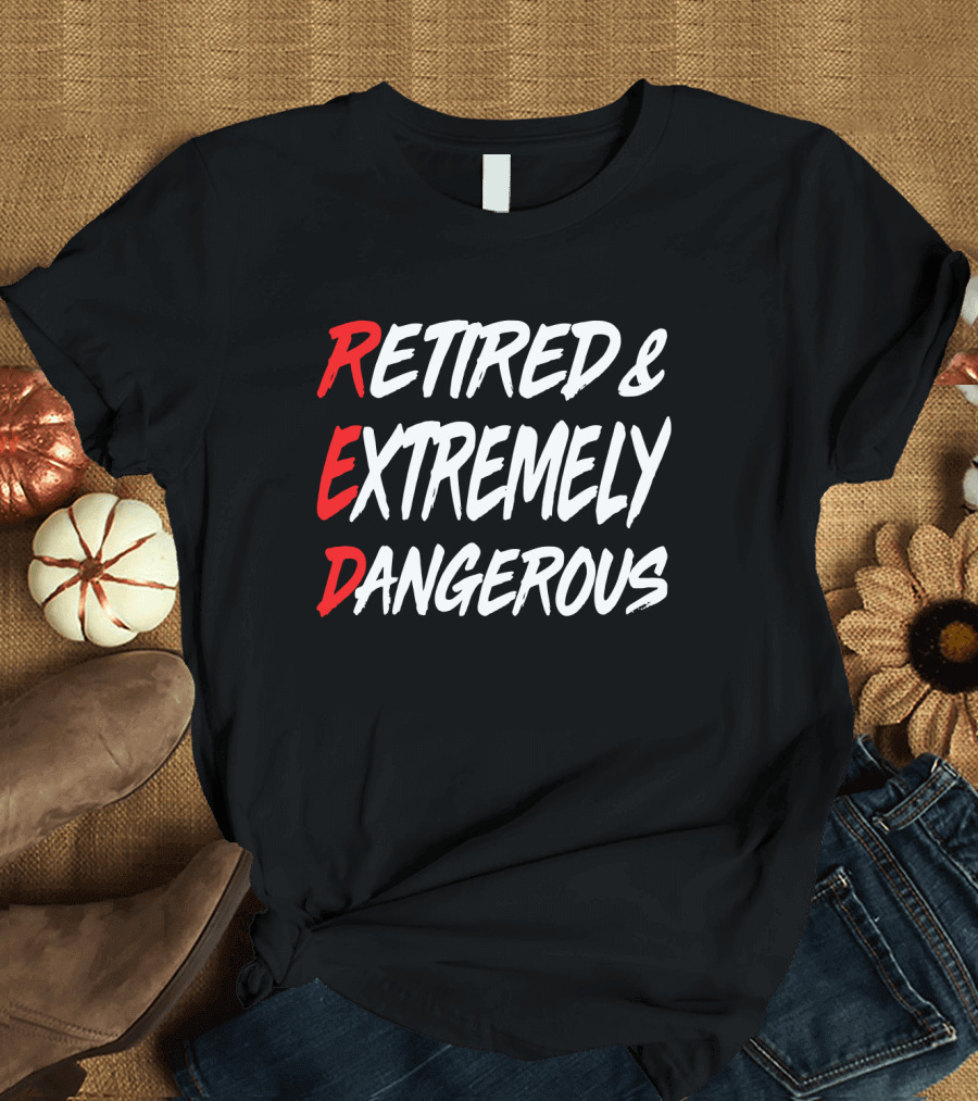 RED Retired and Extremely Dangerous T-Shirt