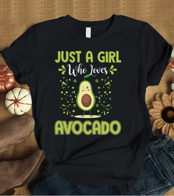 T-Shirt: Just A Girl Who Loves Avocado Fun T-Shirt Just A Girl Who Loves Avocado Fun T-Shirt