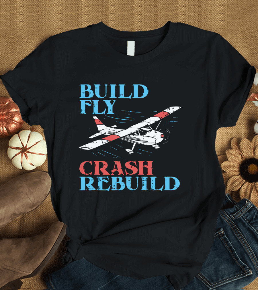 Build Fly Crash Rebuild RC Pilot T-Shirt