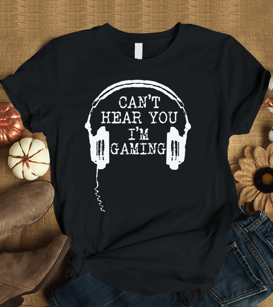 Can't Hear You I'm Gaming Headset Humor T-Shirt