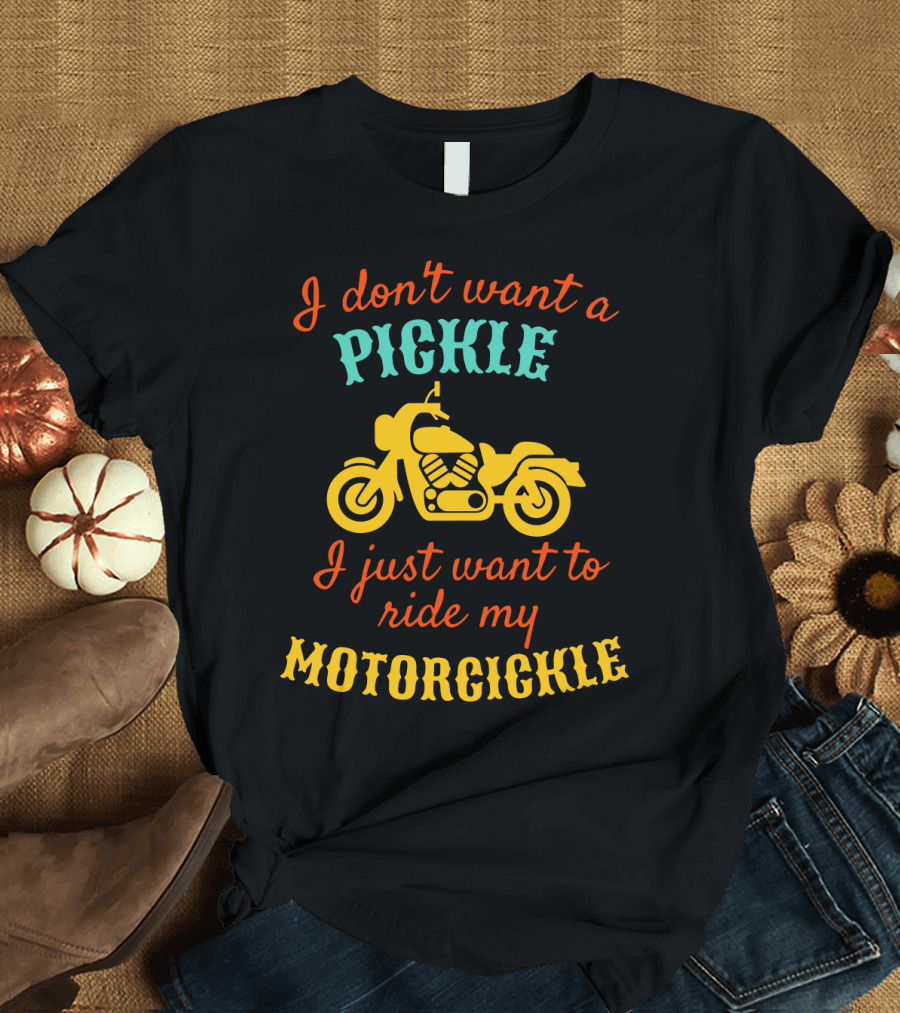 I Don't Want a Pickle I Just Want to Ride My Motorcickle Vintage Motorcycle T-Shirt