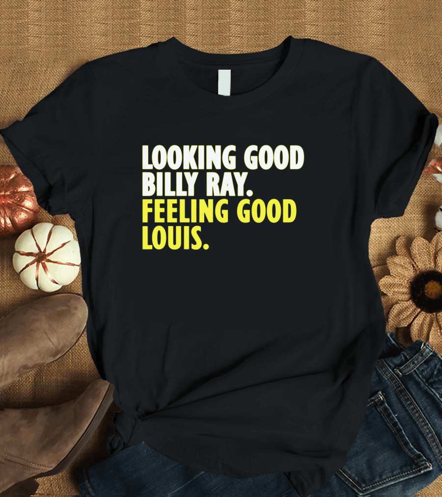 Looking Good Billy Ray Feeling Good Louis Trading Places Movie T-Shirt