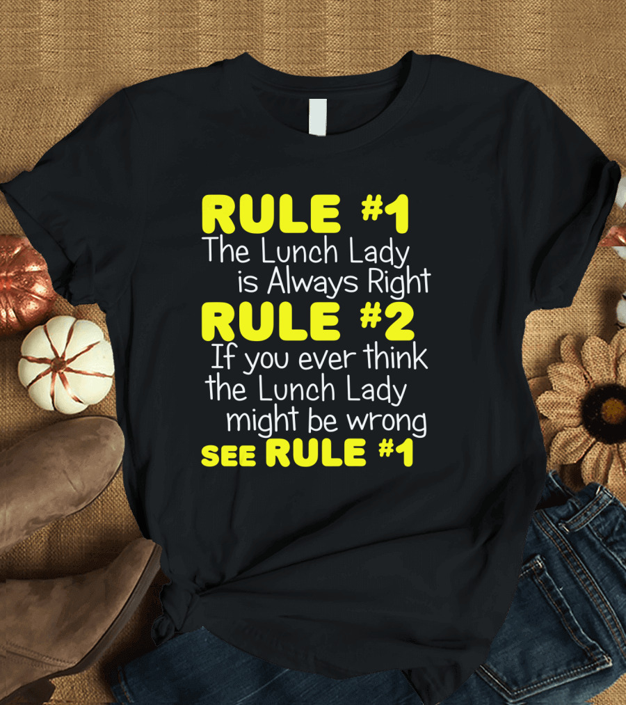 Rule #1 The Lunch Lady Is Always Right School Cafeteria Humor T-Shirt