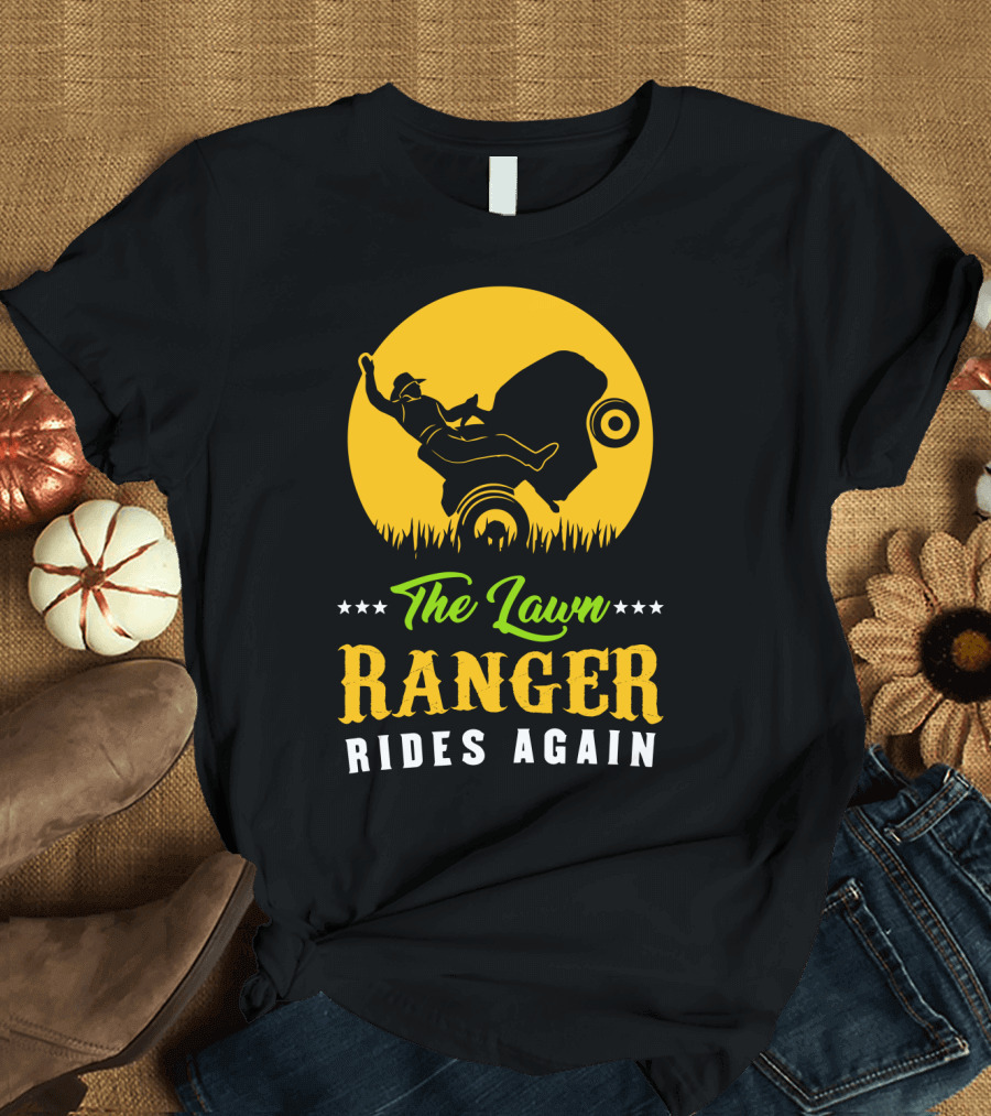 The Lawn Ranger Rides Again Lawn Mowing Adventure T-Shirt