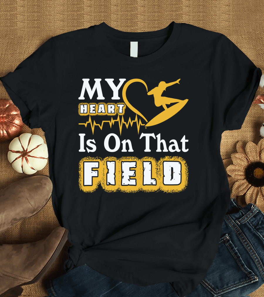 My Heart Surfing Is On That Field T-Shirt