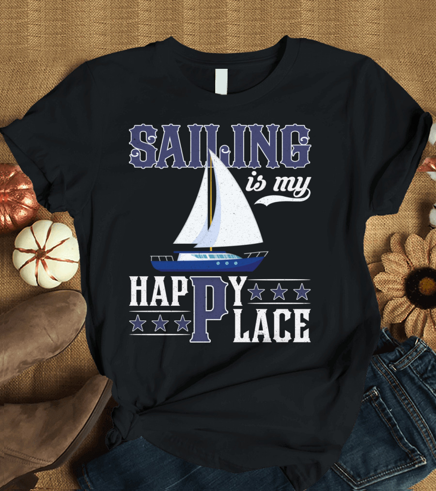 Sailing Is My Happy Place Boat Stars Ocean Adventure T-Shirt