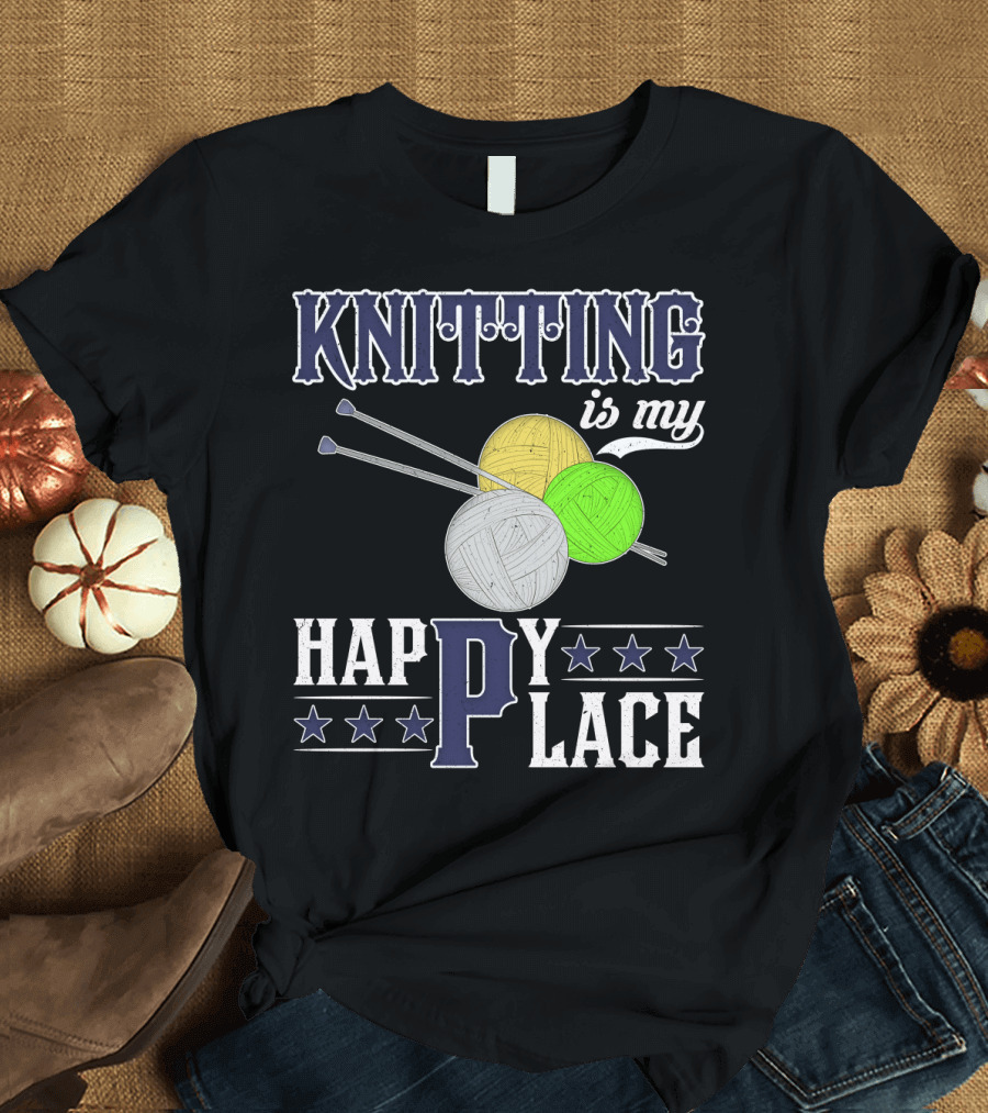 Knitting Is My Happy Place With Yarn Balls and Knitting Needles T-Shirt
