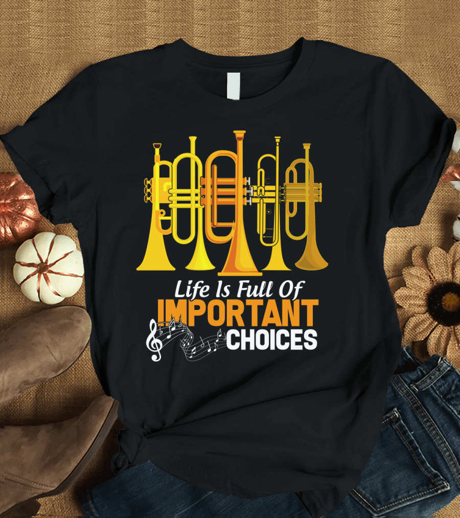 Life Is Full Of Important Choices Trumpet Musical Notes T-Shirt