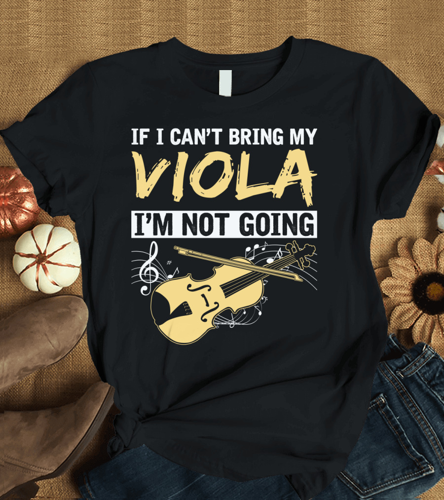 If I Can't Bring My Viola I'm Not Going Musical Notes Clef T-Shirt