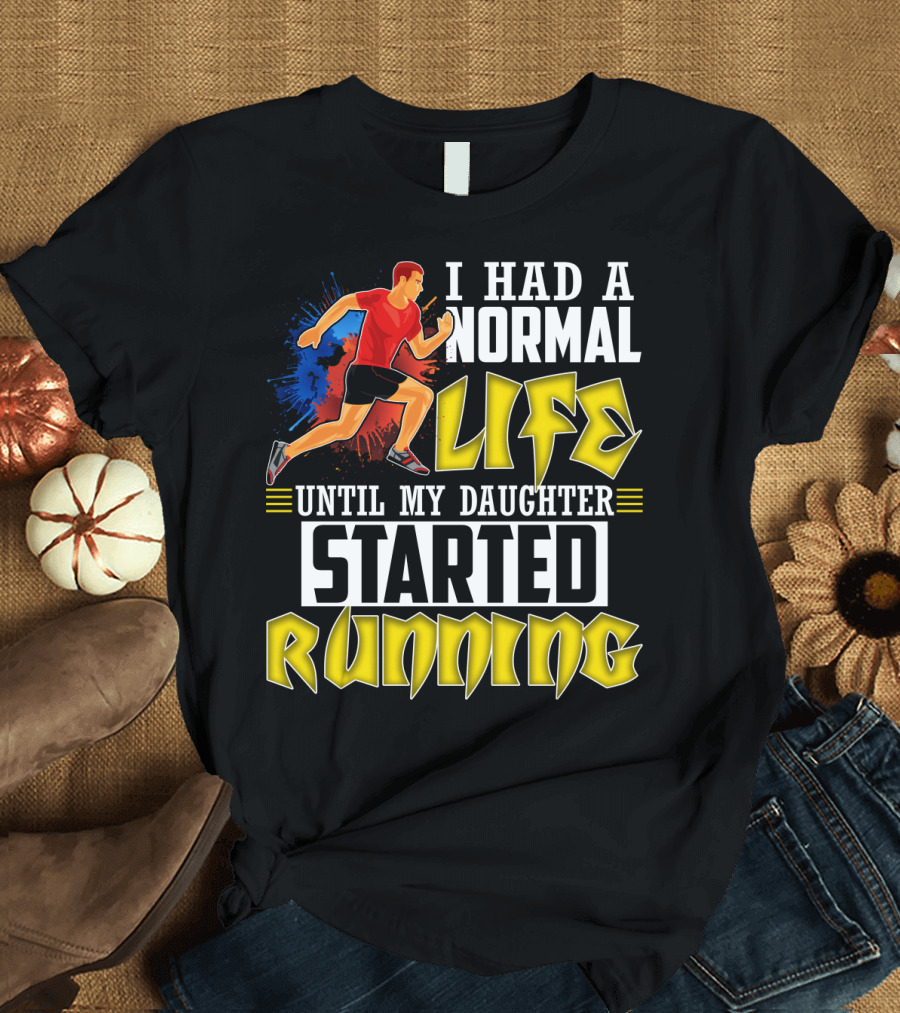 I Had A Normal Life Until My Daughter Started Running With Bold Athlete Illustration and Splash Background T-Shirt