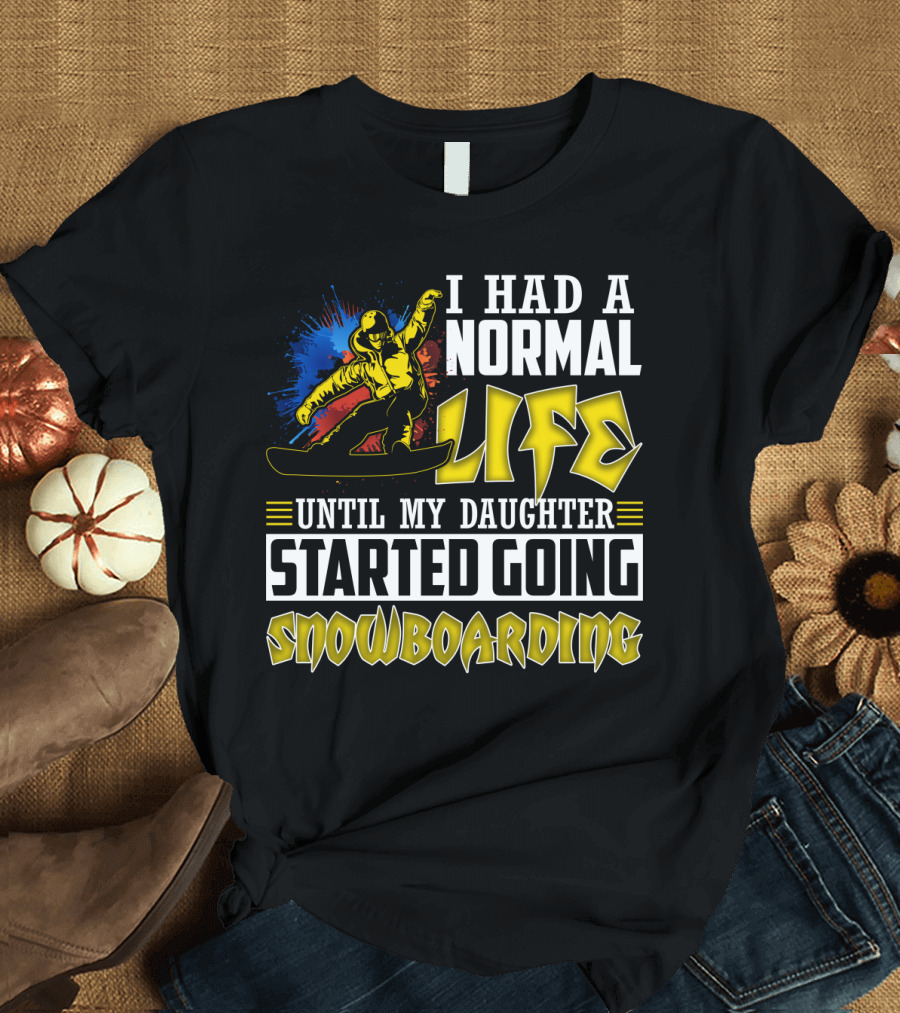 I Had A Normal Life Until My Daughter Started Going Snowboarding Snowboarder Art Explosion T-Shirt