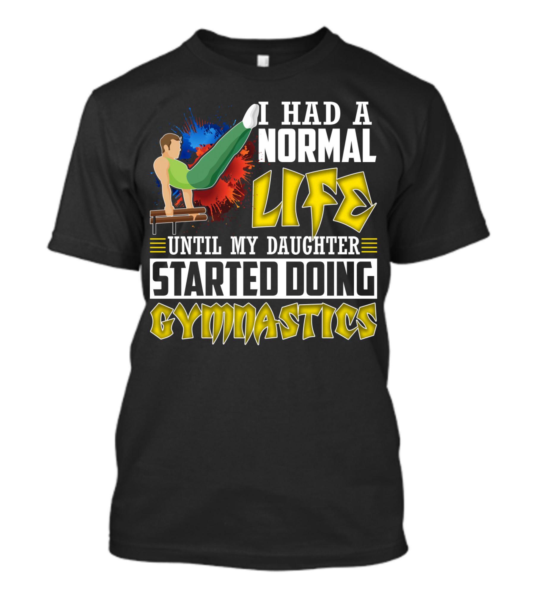 I Had A Normal Life Until My Daughter Started Doing Gymnastics With Athlete On Pommel Horse T-Shirt