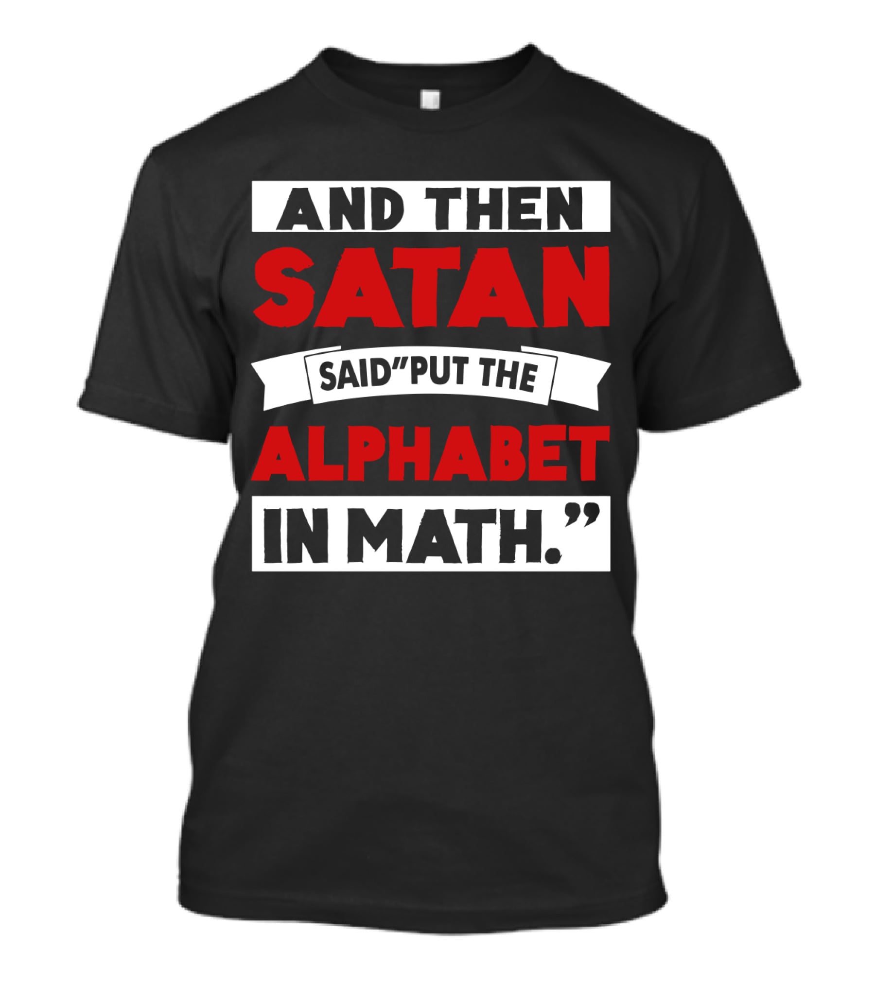 And Then Satan Said Put The Alphabet In Math T-Shirt