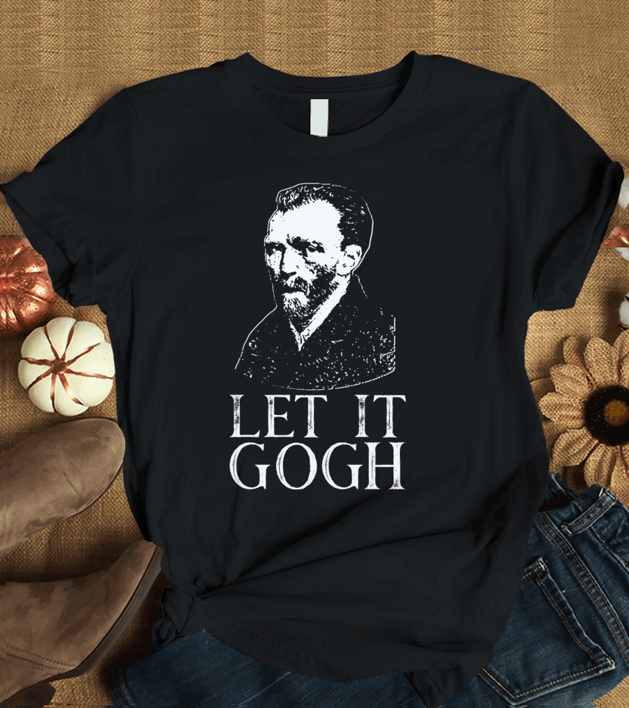 LET IT GOGH Vincent Van Gogh T-Shirt