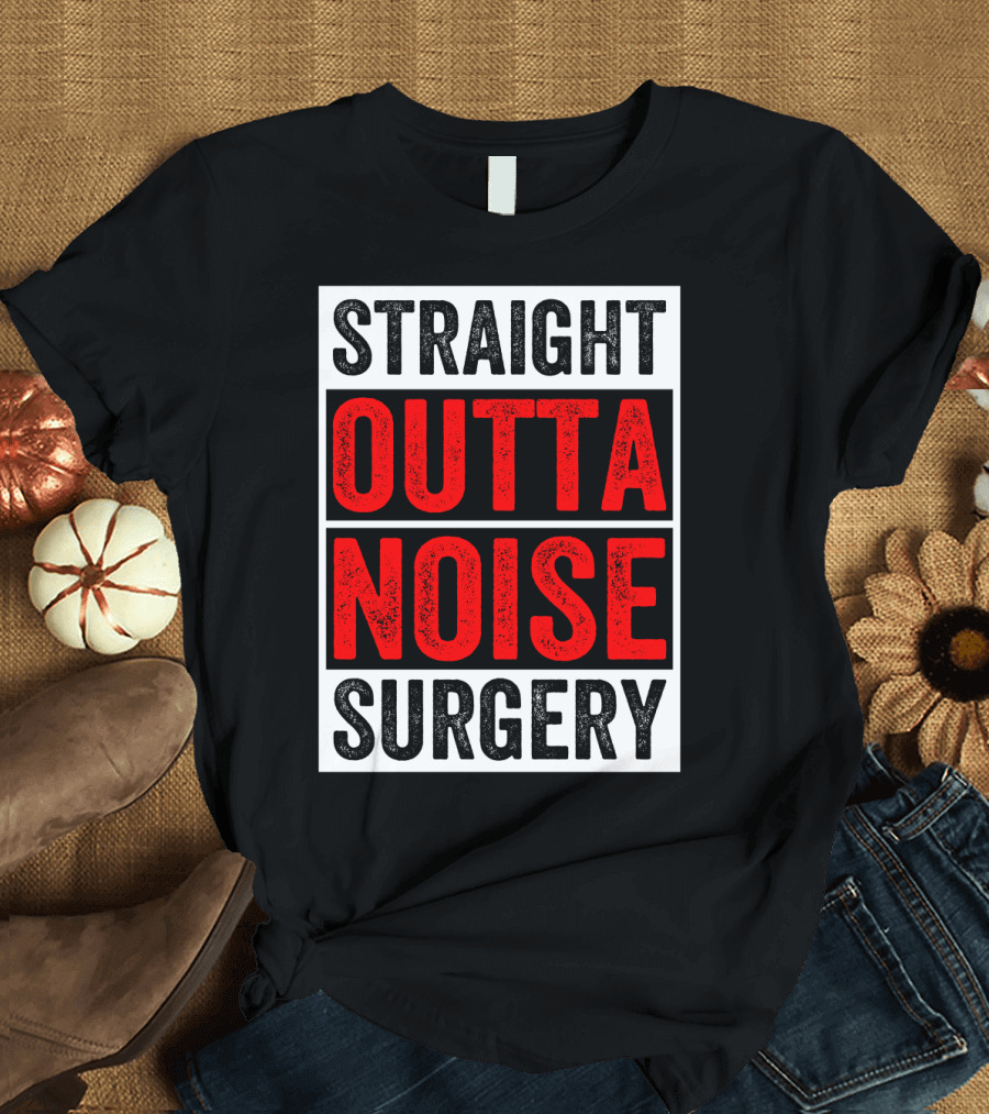Straight Outta Noise Surgery T-Shirt