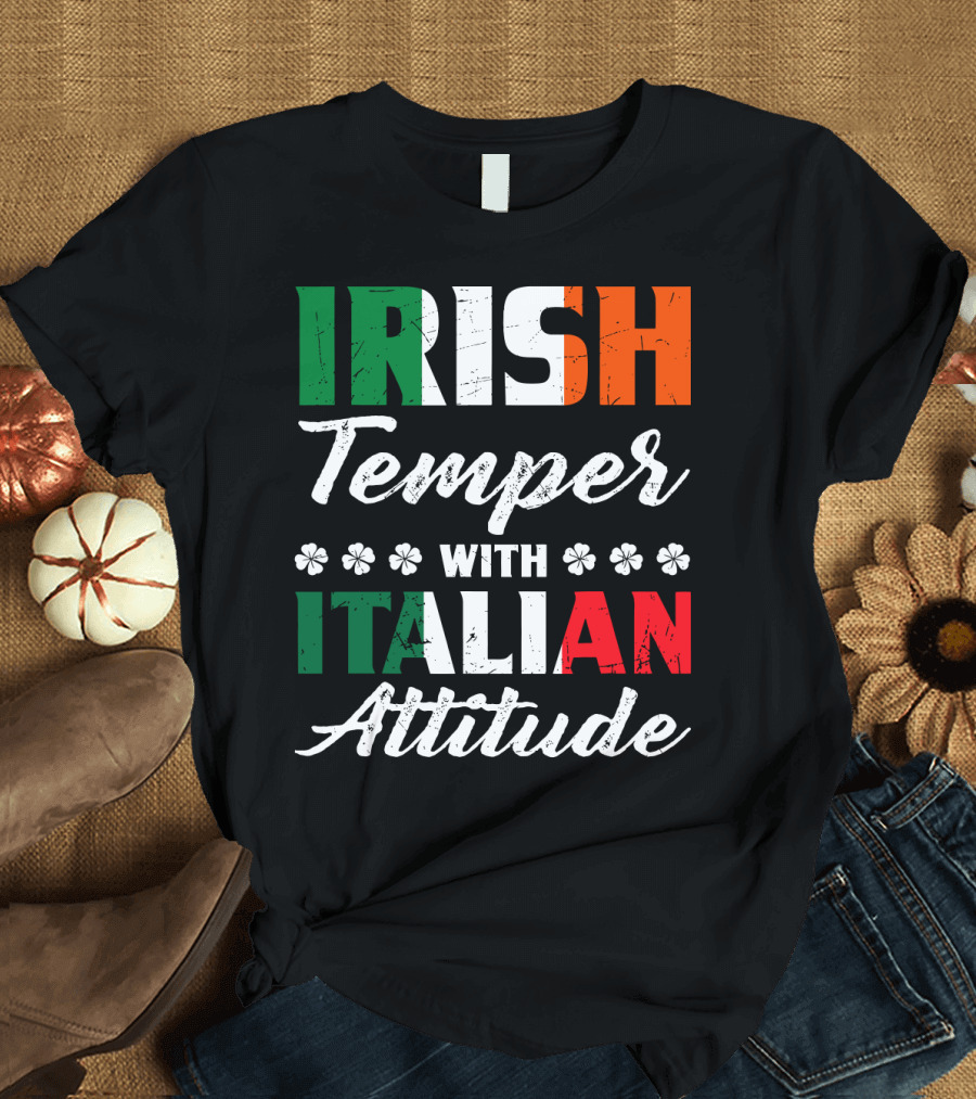Irish Temper with Italian Attitude Irish Italian T-Shirt